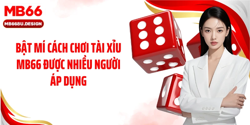 Bật mí cách chơi Tài Xỉu MB66 được nhiều người áp dụng