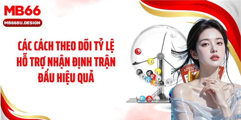 Các cách theo dõi tỷ lệ hỗ trợ nhận định trận đấu hiệu quả