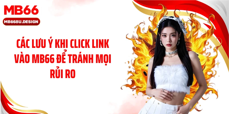 Các lưu ý khi click link vào MB66 để tránh mọi rủi ro