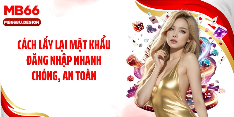Cách lấy lại mật khẩu đăng nhập nhanh chóng, an toàn