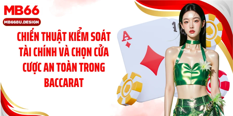 Chiến thuật kiểm soát tài chính và chọn cửa cược an toàn trong Baccarat