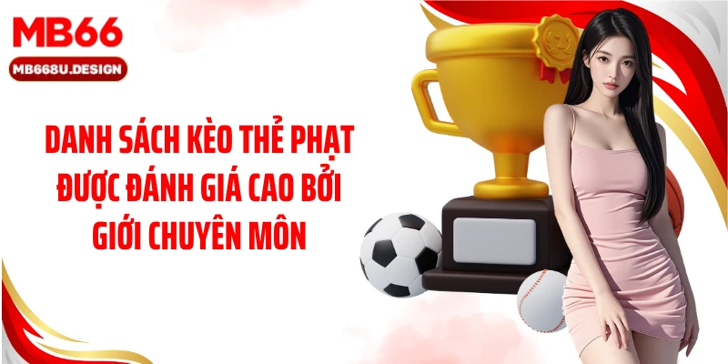 Danh sách kèo thẻ phạt được đánh giá cao bởi giới chuyên môn