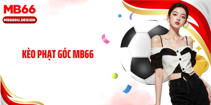 Kèo Phạt Góc MB66 Độc Đáo Với Cơ Hội Làm Giàu Siêu Tốc