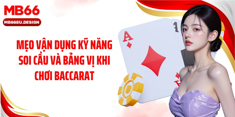 Mẹo vận dụng kỹ năng soi cầu và bảng vị khi chơi Baccarat