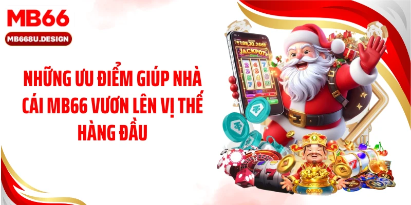 Những ưu điểm giúp nhà cái MB66 vươn lên vị thế hàng đầu